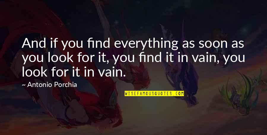 Look For You Quotes By Antonio Porchia: And if you find everything as soon as