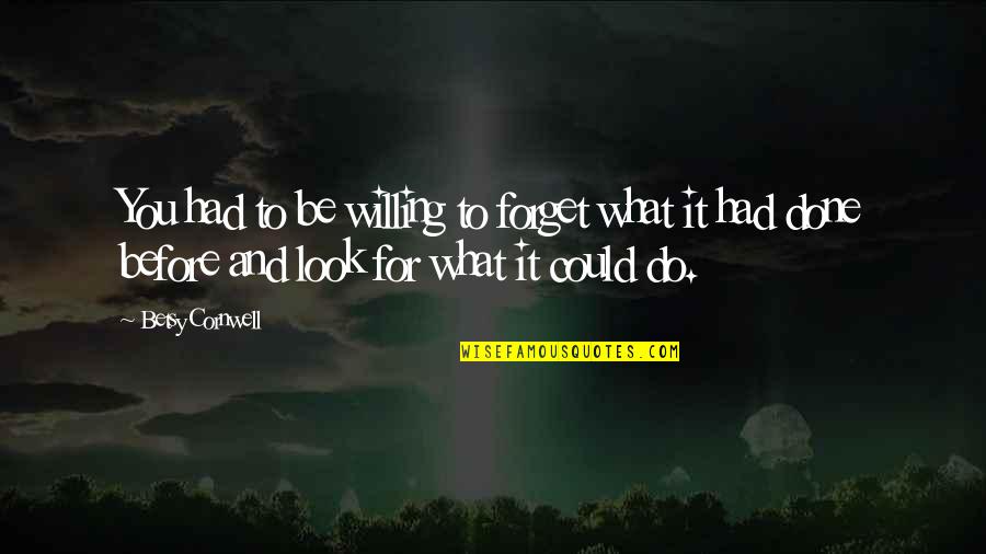 Look For You Quotes By Betsy Cornwell: You had to be willing to forget what Look For You Quotes By Betsy Cornwell: You had to be willing to forget what