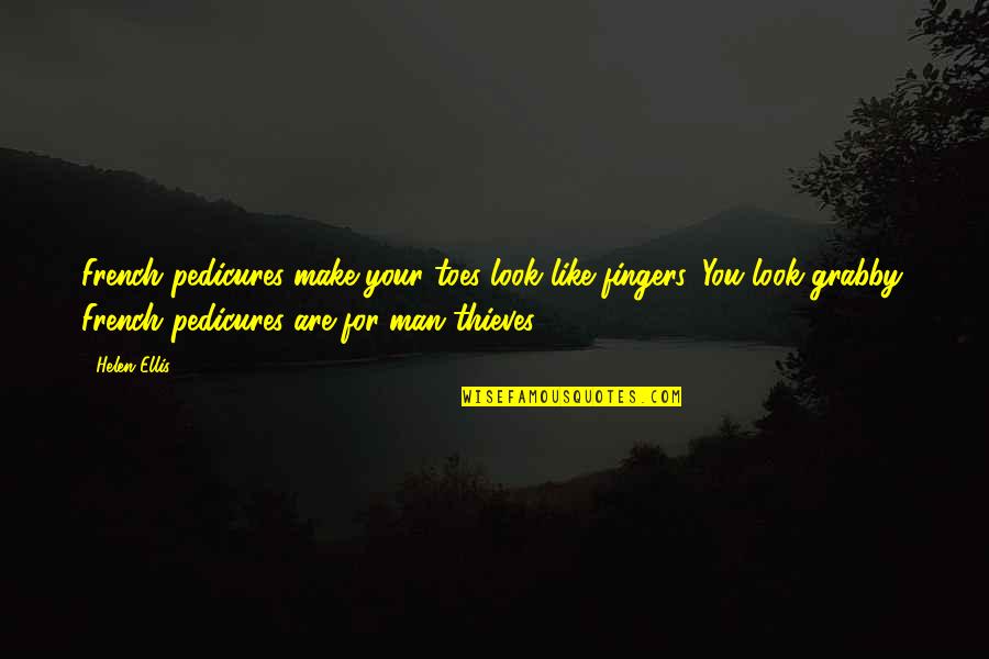 Look For You Quotes By Helen Ellis: French pedicures make your toes look like fingers. Look For You Quotes By Helen Ellis: French pedicures make your toes look like fingers.