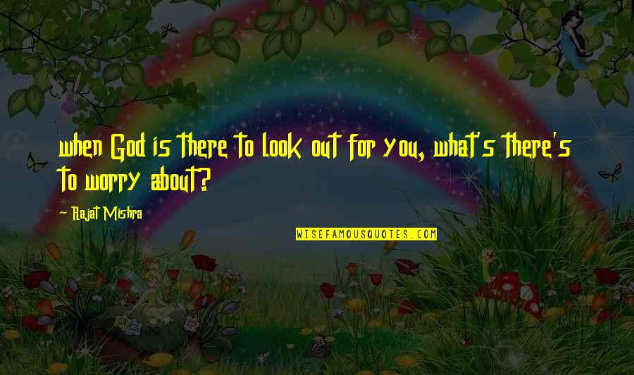 Look For You Quotes By Rajat Mishra: when God is there to look out for