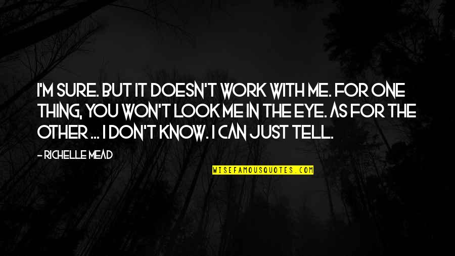 Look For You Quotes By Richelle Mead: I'm sure. But it doesn't work with me.