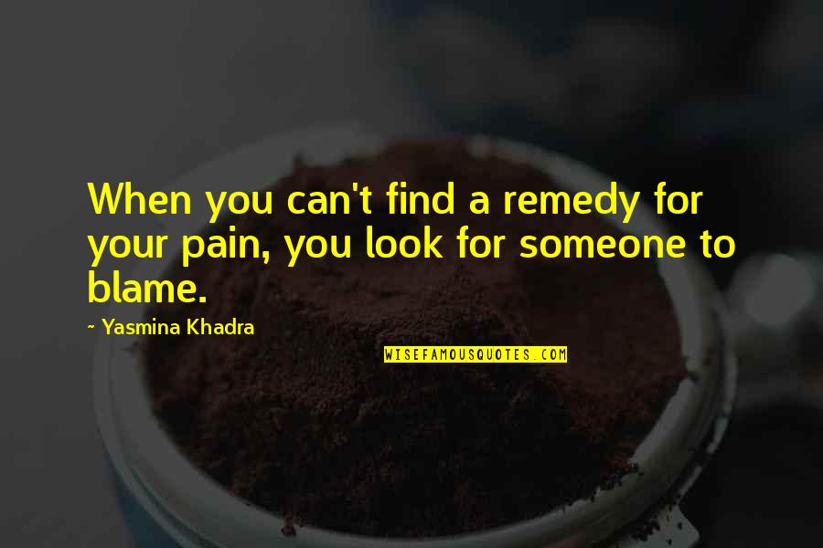 Look For You Quotes By Yasmina Khadra: When you can't find a remedy for your