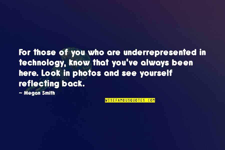 Look For Yourself Quotes By Megan Smith: For those of you who are underrepresented in