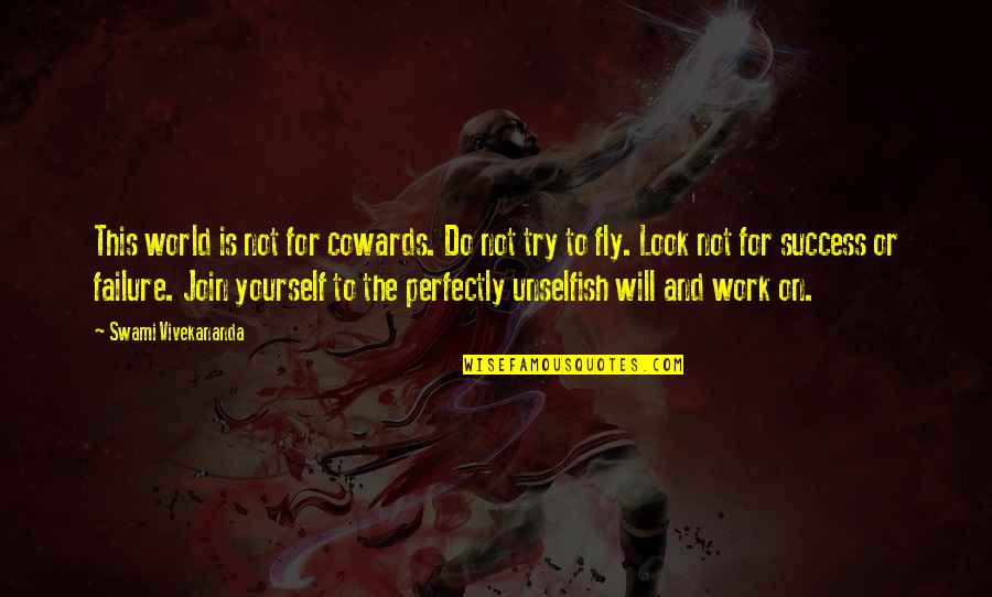 Look For Yourself Quotes By Swami Vivekananda: This world is not for cowards. Do not