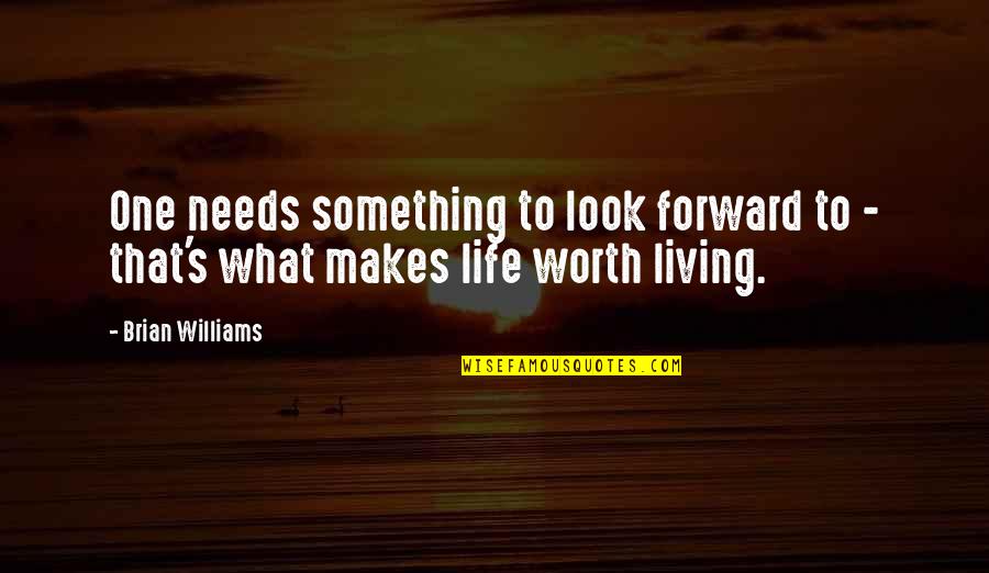 Look Forward Life Quotes By Brian Williams: One needs something to look forward to -