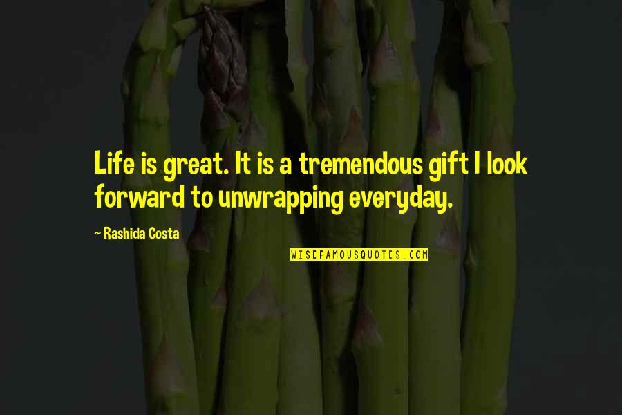 Look Forward Life Quotes By Rashida Costa: Life is great. It is a tremendous gift