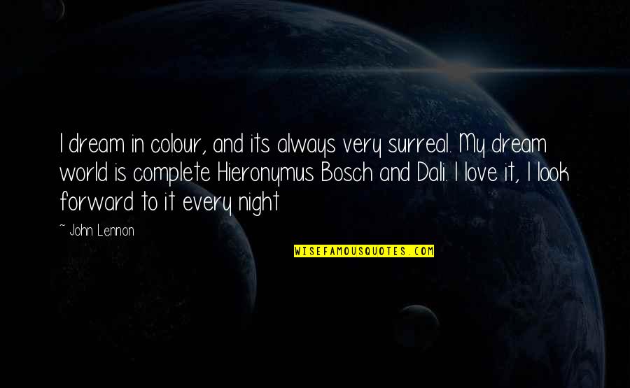 Look Forward Love Quotes By John Lennon: I dream in colour, and its always very Look Forward Love Quotes By John Lennon: I dream in colour, and its always very