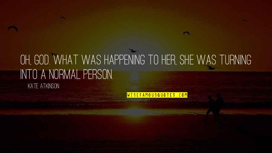 Look Forward Love Quotes By Kate Atkinson: Oh, God. What was happening to her, she