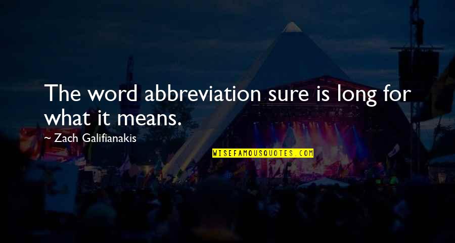 Look Forward Love Quotes By Zach Galifianakis: The word abbreviation sure is long for what Look Forward Love Quotes By Zach Galifianakis: The word abbreviation sure is long for what