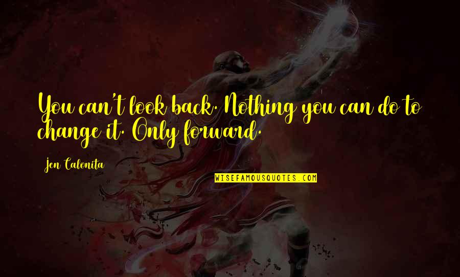 Look Forward To Life Quotes By Jen Calonita: You can't look back. Nothing you can do