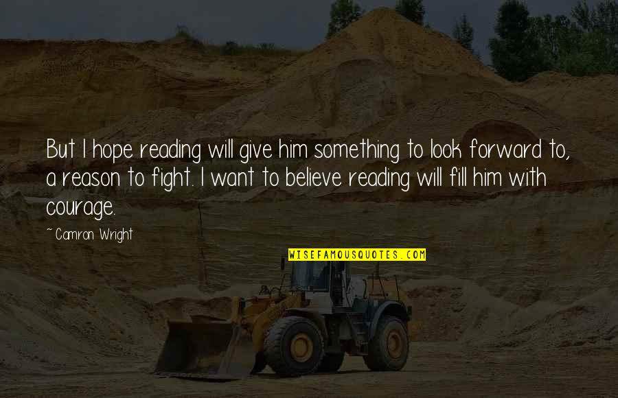 Look Forward With Hope Quotes By Camron Wright: But I hope reading will give him something