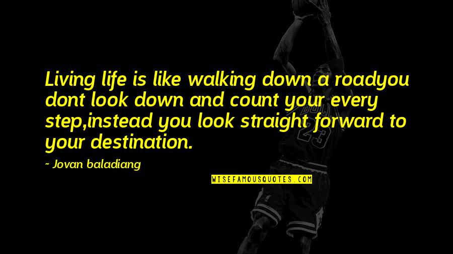 Look Forward With Hope Quotes By Jovan Baladiang: Living life is like walking down a roadyou