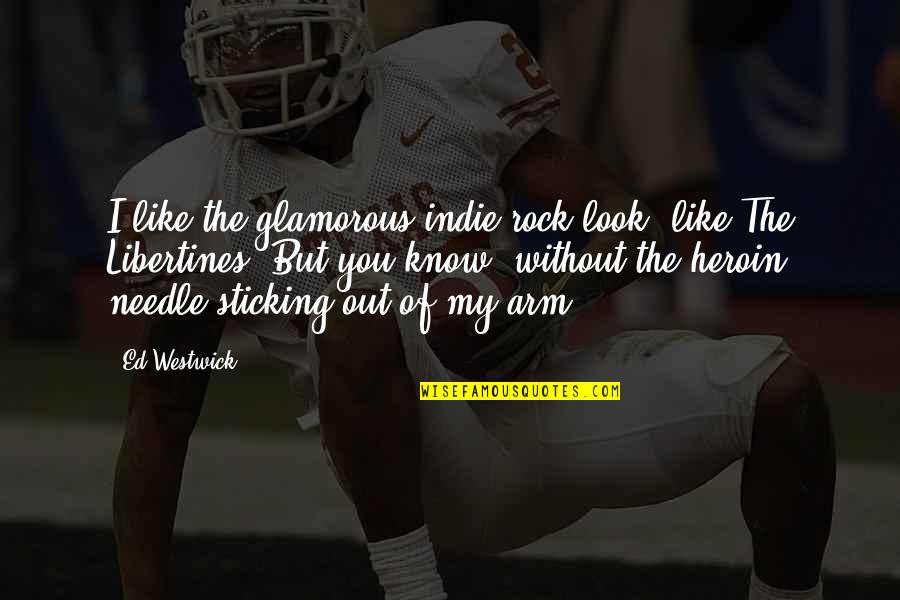 Look Glamorous Quotes By Ed Westwick: I like the glamorous indie rock look, like Look Glamorous Quotes By Ed Westwick: I like the glamorous indie rock look, like