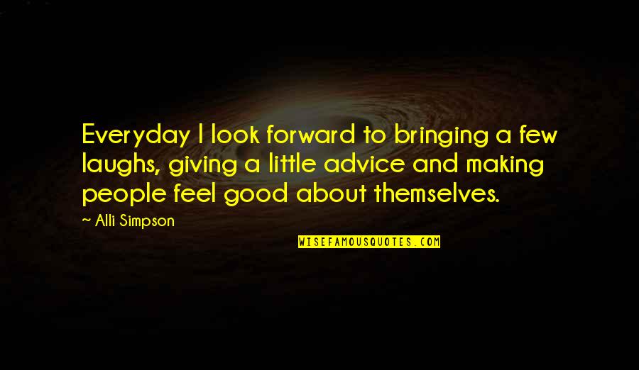 Look Good Feel Good Quotes By Alli Simpson: Everyday I look forward to bringing a few