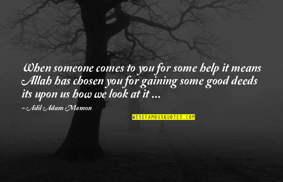 Look Good For You Quotes By Adil Adam Memon: When someone comes to you for some help