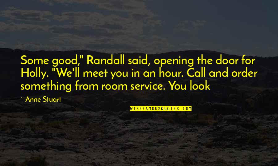 Look Good For You Quotes By Anne Stuart: Some good," Randall said, opening the door for