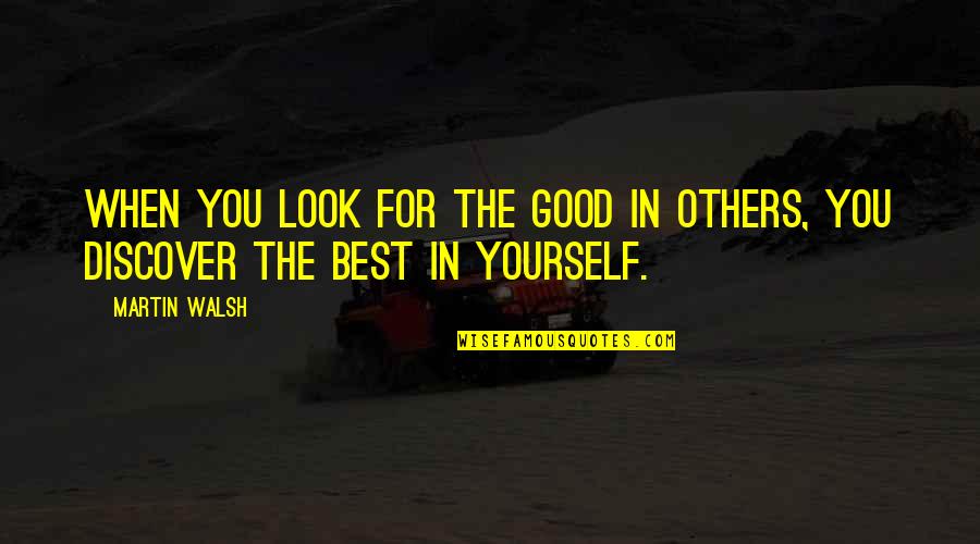 Look Good For You Quotes By Martin Walsh: When you look for the good in others,