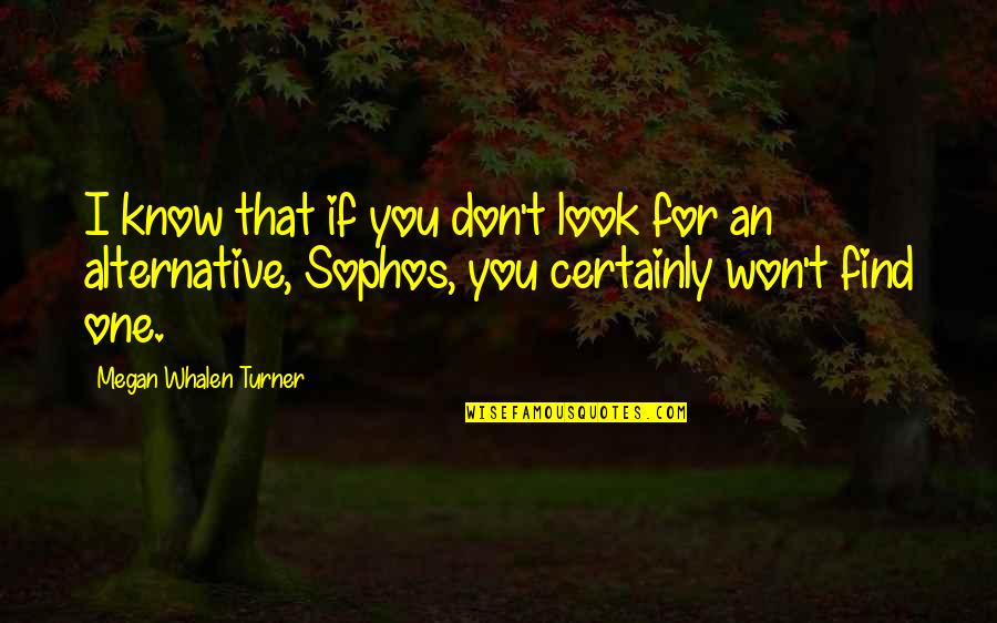 Look Good For You Quotes By Megan Whalen Turner: I know that if you don't look for