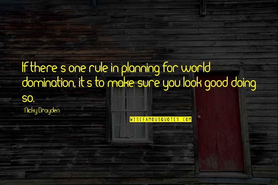 Look Good For You Quotes By Nicky Drayden: If there's one rule in planning for world