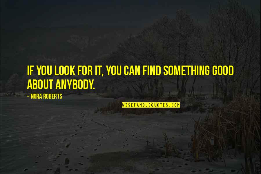 Look Good For You Quotes By Nora Roberts: If you look for it, you can find