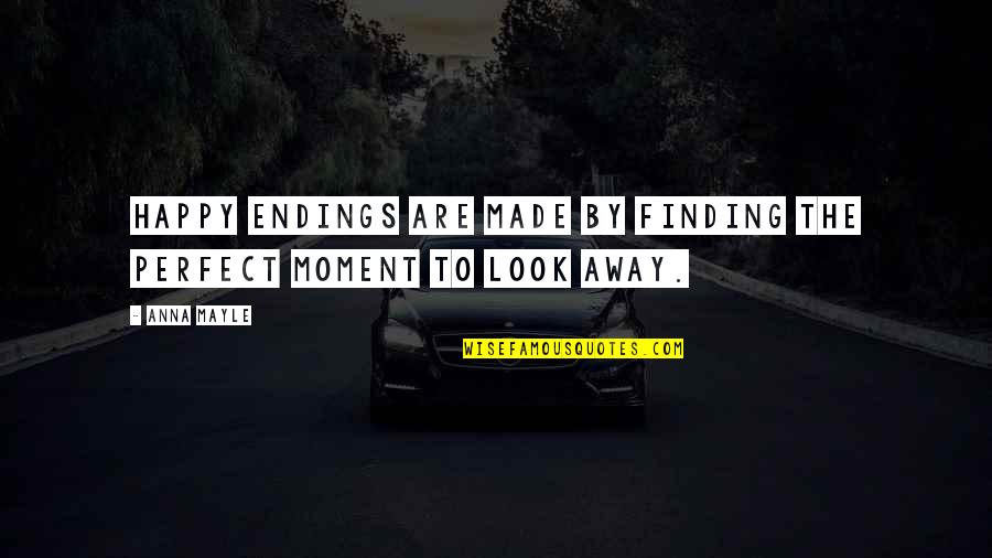 Look Happy Quotes By Anna Mayle: Happy endings are made by finding the perfect