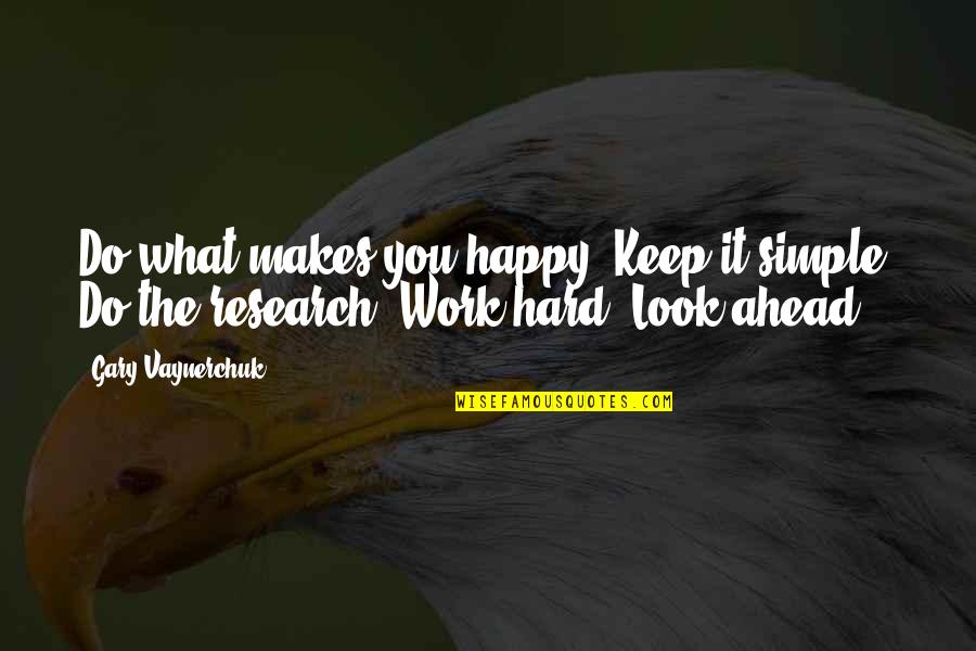 Look Happy Quotes By Gary Vaynerchuk: Do what makes you happy. Keep it simple.