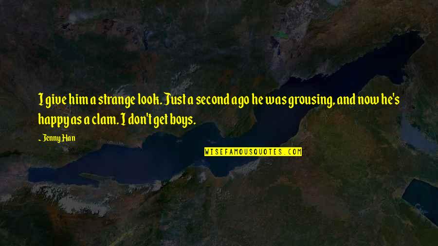 Look Happy Quotes By Jenny Han: I give him a strange look. Just a