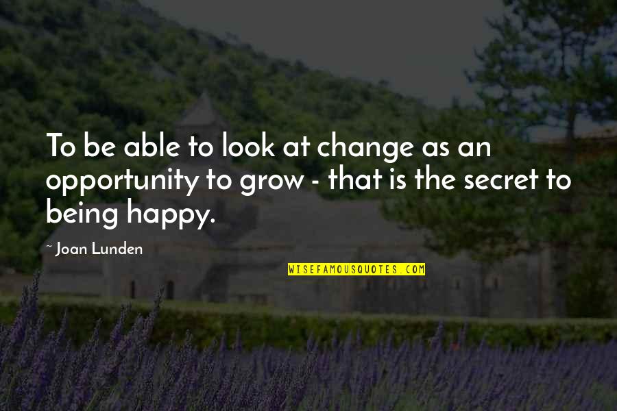 Look Happy Quotes By Joan Lunden: To be able to look at change as