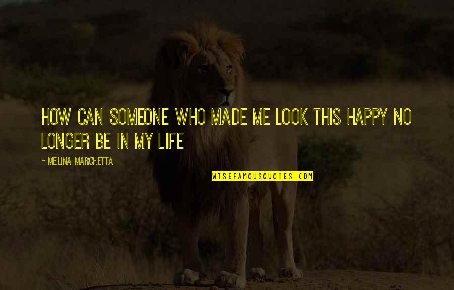 Look Happy Quotes By Melina Marchetta: How can someone who made me look this