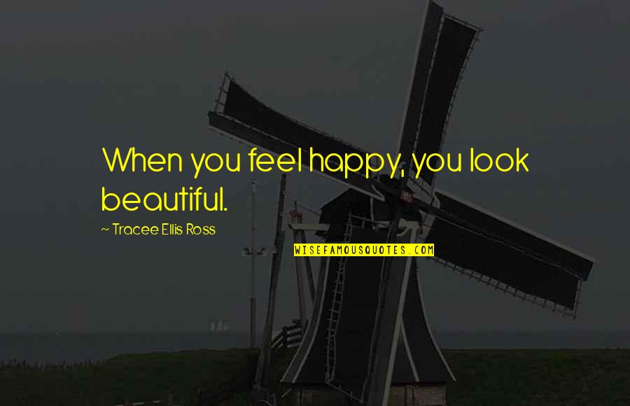 Look Happy Quotes By Tracee Ellis Ross: When you feel happy, you look beautiful.