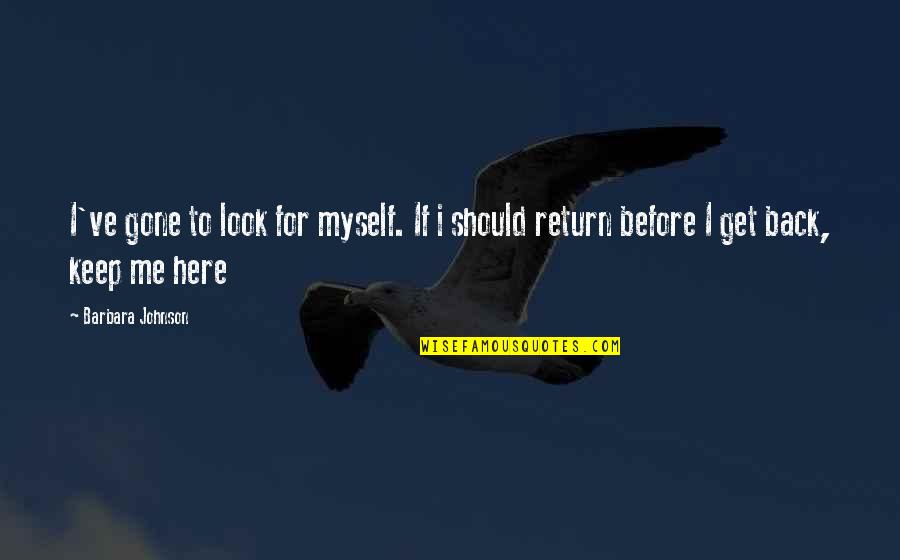 Look Here Quotes By Barbara Johnson: I've gone to look for myself. If i
