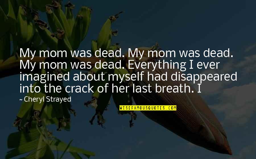 Look In Athletes Eyes Quotes By Cheryl Strayed: My mom was dead. My mom was dead.