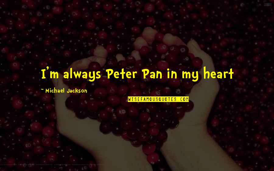 Look In Athletes Eyes Quotes By Michael Jackson: I'm always Peter Pan in my heart