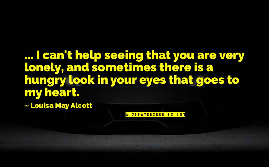 Look In My Eyes Quotes By Louisa May Alcott: ... I can't help seeing that you are