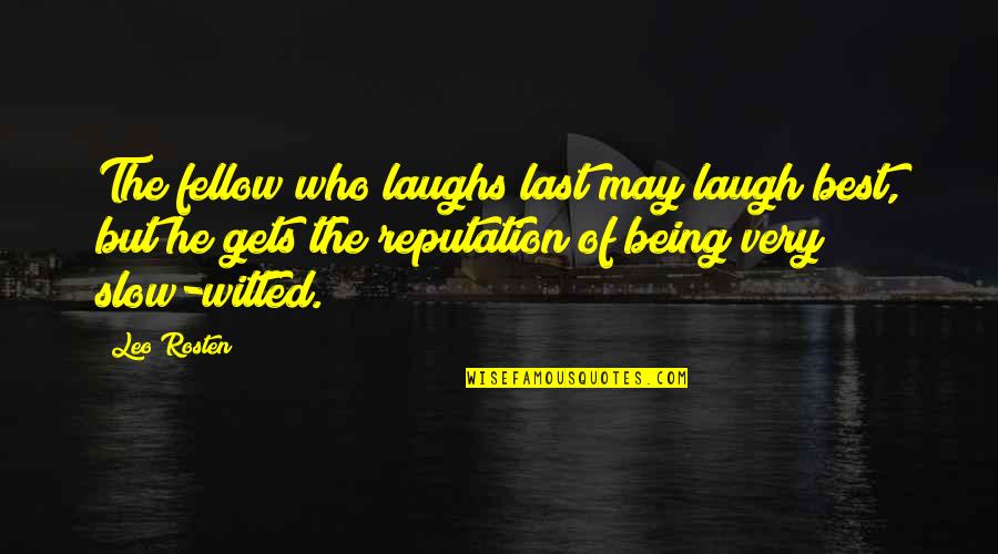 Look In The Mirror Before You Judge Quotes By Leo Rosten: The fellow who laughs last may laugh best,
