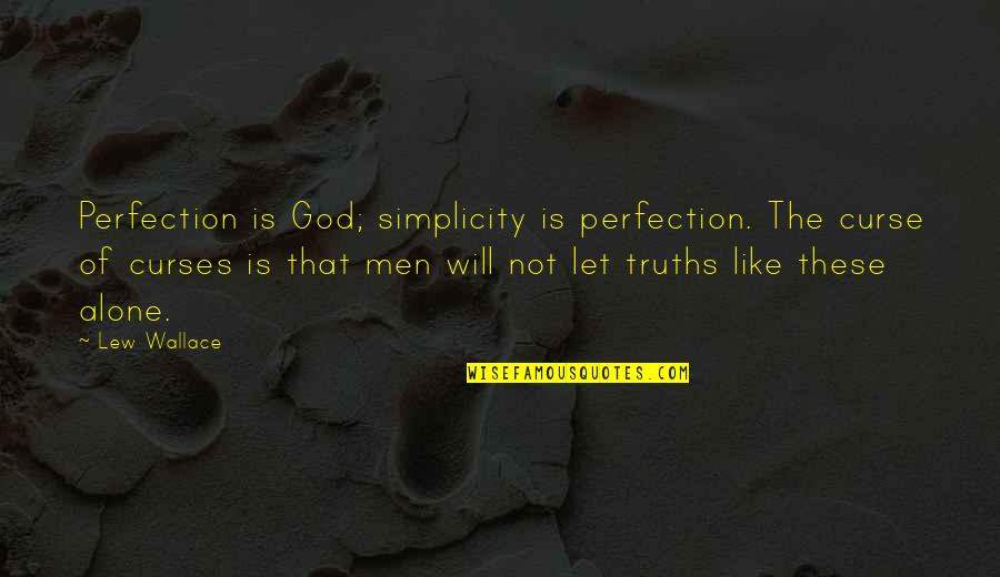 Look In The Mirror Before You Judge Quotes By Lew Wallace: Perfection is God; simplicity is perfection. The curse