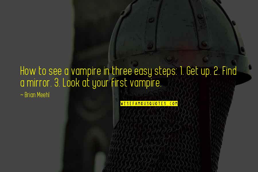 Look In The Mirror First Quotes By Brian Meehl: How to see a vampire in three easy