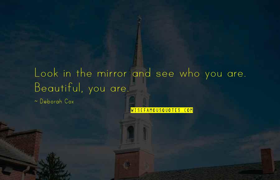 Look In The Mirror You're Beautiful Quotes By Deborah Cox: Look in the mirror and see who you