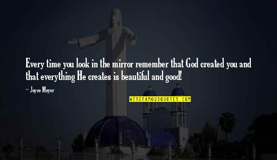 Look In The Mirror You're Beautiful Quotes By Joyce Meyer: Every time you look in the mirror remember