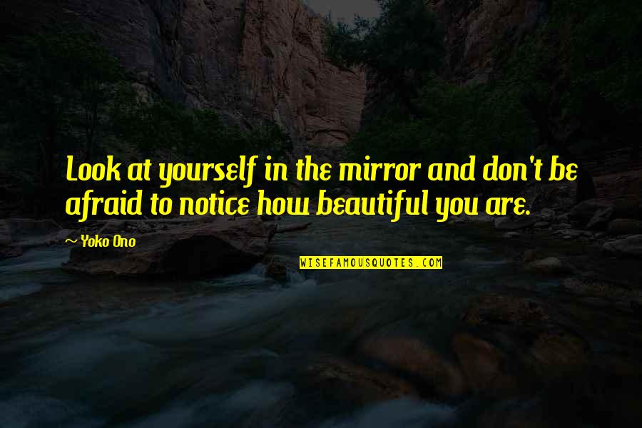 Look In The Mirror You're Beautiful Quotes By Yoko Ono: Look at yourself in the mirror and don't