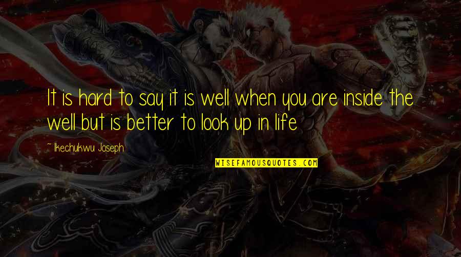 Look Inside Life Quotes By Ikechukwu Joseph: It is hard to say it is well