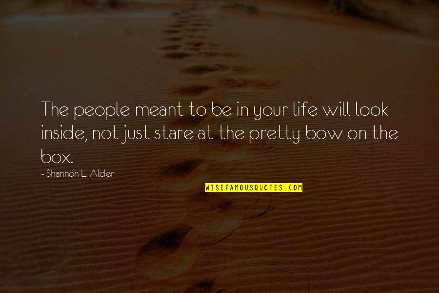 Look Inside Life Quotes By Shannon L. Alder: The people meant to be in your life