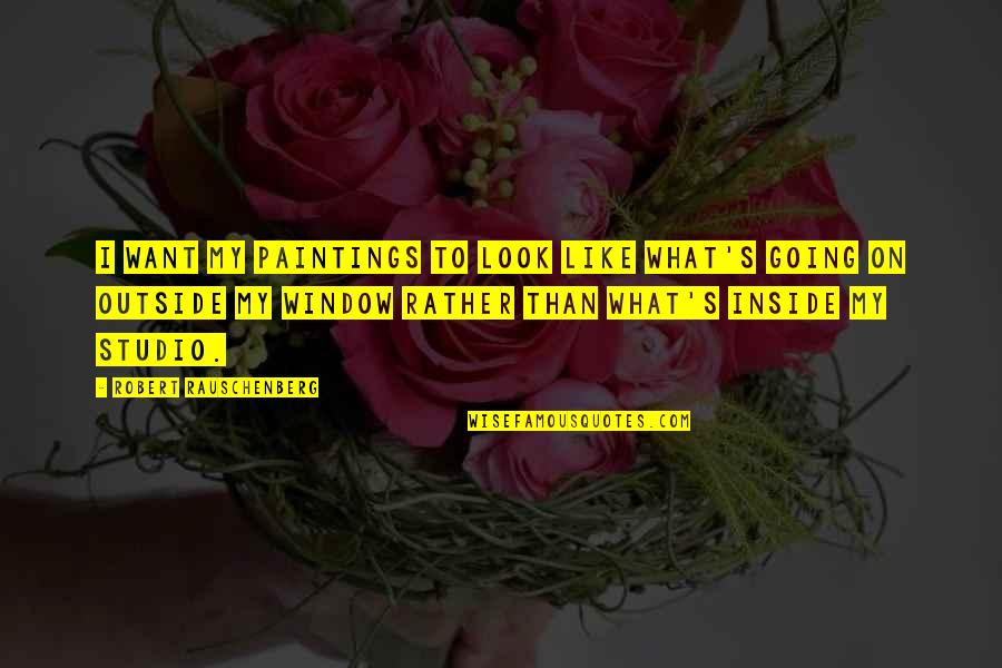 Look Inside Quotes By Robert Rauschenberg: I want my paintings to look like what's Look Inside Quotes By Robert Rauschenberg: I want my paintings to look like what's