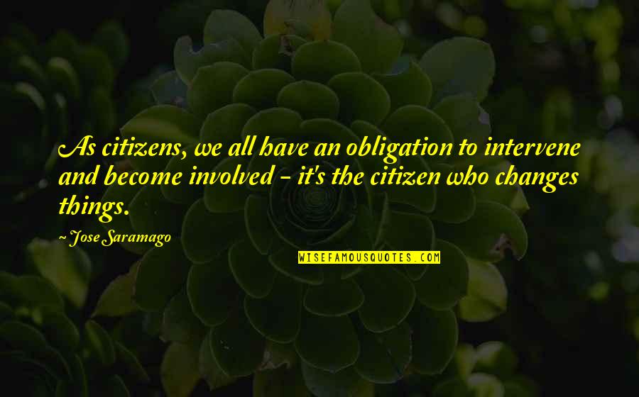 Look Inside Yourself For Happiness Quotes By Jose Saramago: As citizens, we all have an obligation to