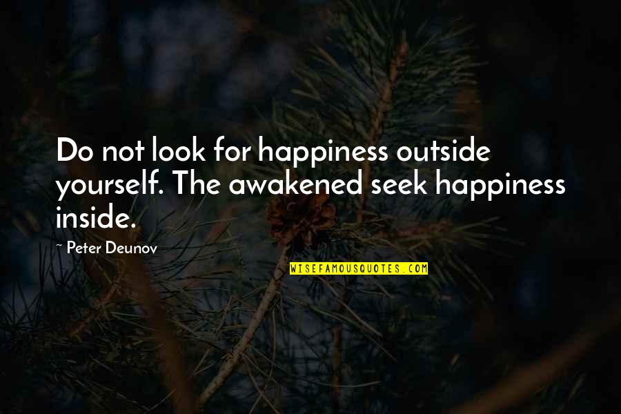 Look Inside Yourself For Happiness Quotes By Peter Deunov: Do not look for happiness outside yourself. The
