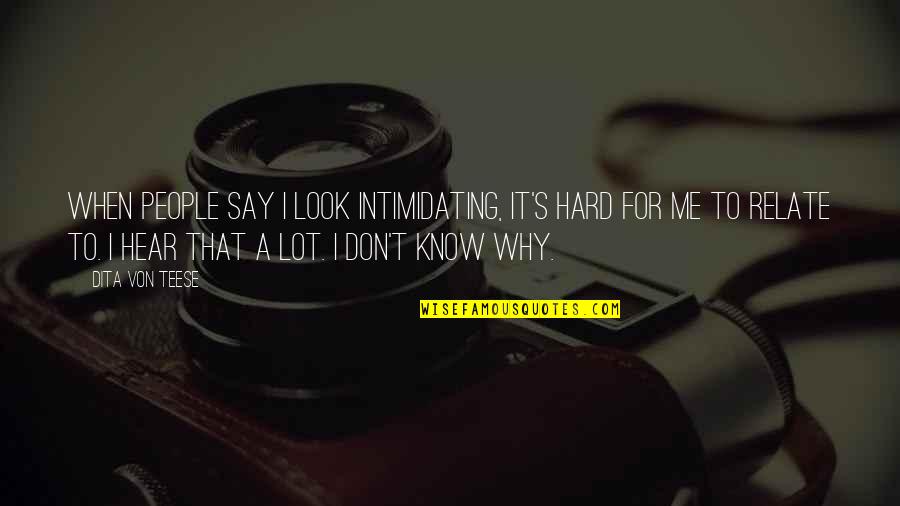 Look Intimidating Quotes By Dita Von Teese: When people say I look intimidating, it's hard