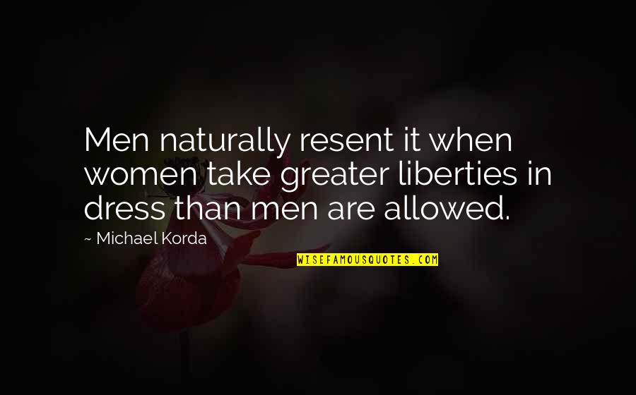 Look Intimidating Quotes By Michael Korda: Men naturally resent it when women take greater
