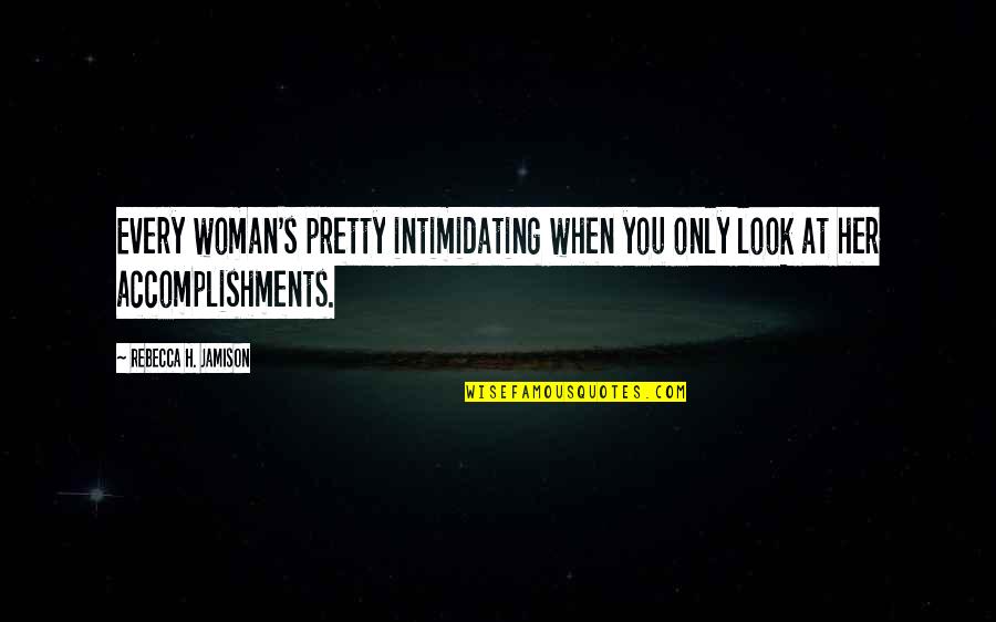 Look Intimidating Quotes By Rebecca H. Jamison: Every woman's pretty intimidating when you only look