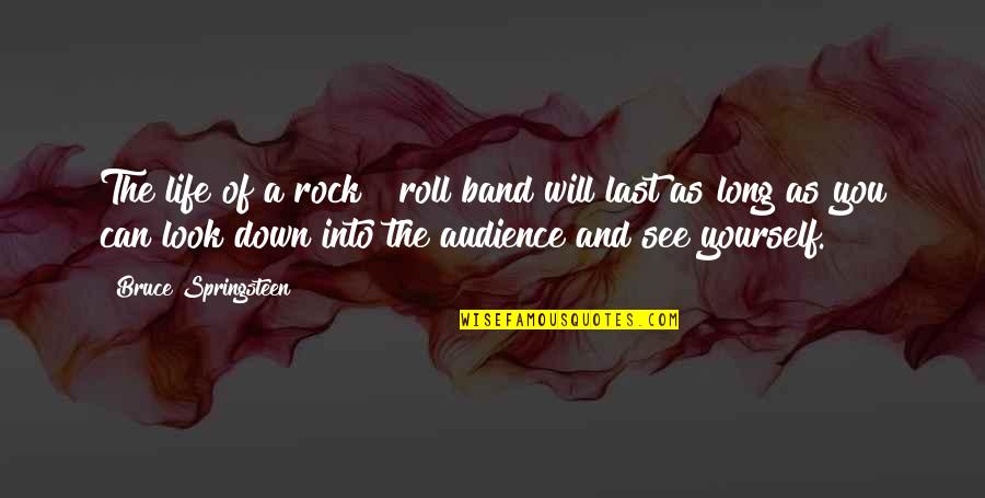 Look Into Life Quotes By Bruce Springsteen: The life of a rock & roll band