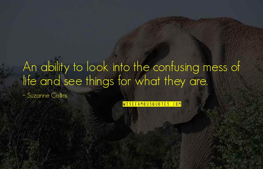 Look Into Life Quotes By Suzanne Collins: An ability to look into the confusing mess